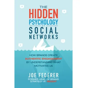 Kniha Hidden Psychology of Social Networks: How Brands Create Authentic Engagement by Understanding What Motivates Us (Pevná)