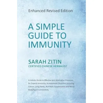 Cizojazyčná kniha A Simple Guide to Immunity: Enhanced Revised Edition: A Holistic Guide to Effective and Alternative Protocols for Superb Immunity, Autoimmune Diso (Sarah Zitin)(Brožovaná)