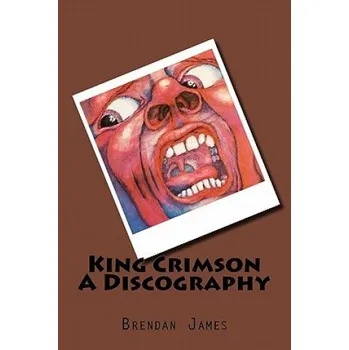 Kniha King Crimson A Discography (Brendan James)(Brožovaná)