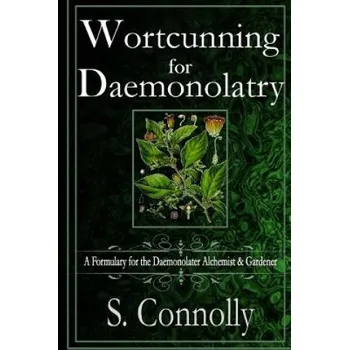 Wortcunning for Daemonolatry: A Formulary for the Daemonolater Alchemist and Gardener (S Connolly)(Brožovaná)