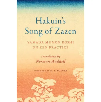 Hakuin's Song of Zazen: Yamada Mumon Roshi on Zen Practice (Daisetz Teitaro Suzuki,Norman Waddell)(Brožovaná)