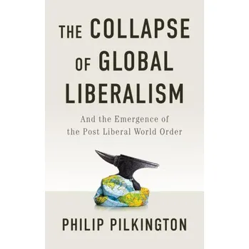 The Collapse of Global Liberalism (Pilkington,Philip)(Brožovaná)