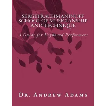 Cizojazyčná kniha Sergei Rachmaninoff School of Musicianship and Technique: A Guide for Keyboard Performers (Dr Andrew Adams)(Brožovaná)