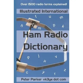 Cizojazyčná kniha Illustrated International Ham Radio Dictionary: Over 1500 Radio Terms Explained! (Peter Parker)(Brožovaná)