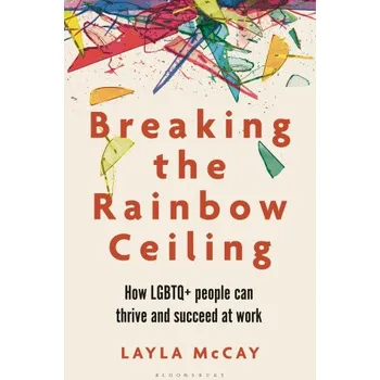 Cizojazyčná kniha Breaking the Rainbow Ceiling: What's Holding LGBTQ+ People Back at Work and What We Can All Do about It (Brožovaná)