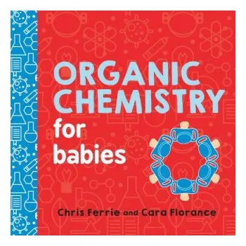 Příroda Organic Chemistry for Babies (Chris Ferrie)(Leporelo)