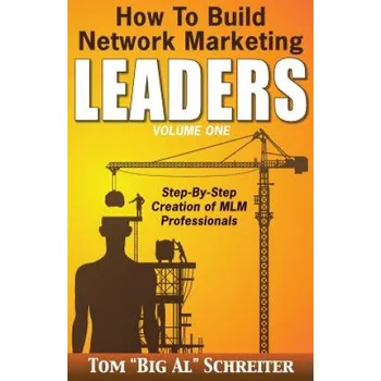 How To Build Network Marketing Leaders Volume One (Tom Big Al Schreiter)(Brožovaná)
