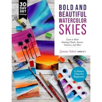 Cizojazyčná kniha Bold and Beautiful Watercolor Skies: Learn to Paint Stunning Clouds, Sunsets, Galaxies, and More - A Master Class for Beginners (Brožovaná)
