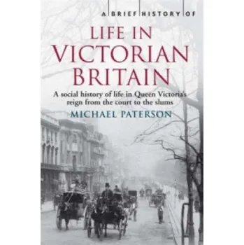 Cizojazyčná kniha Brief History of Life in Victorian Britain (Michael Paterson)(Brožovaná)