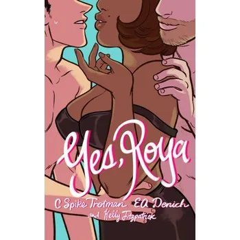 Beletrie pro dospělé Yes, Roya: Color Edition - C. Spike Trotman Iron Circus Comics