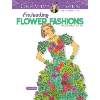 Creative Haven Enchanting Flower Fashions Coloring Book (Ming-Ju Sun)(Brožovaná)