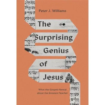 The Surprising Genius of Jesus: What the Gospels Reveal about the Greatest Teacher (Peter J. Williams)(Brožovaná)