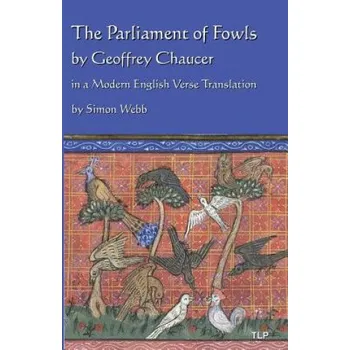 Cizojazyčná kniha The Parliament of Fowls: by Geoffrey Chaucer, in a Modern English Verse Translation (Geoffrey Chaucer,Simon Webb)(Brožovaná)