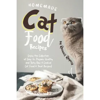 Cizojazyčná kniha Homemade Cat Food Recipes: Enjoy this Collection of Easy-to-Prepare Healthy and Tasty Raw Cooked Cat Food Treat Recipes! (Rachael Rayner)(Brožovaná)