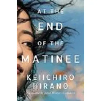 Kniha At the End of the Matinee (Keiichiro Hirano)(Brožovaná)