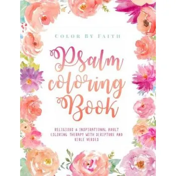 Psalm Coloring Book: Relaxing & Inspirational Christian Adult Coloring Therapy Featuring Psalms, Bible Verses and Scripture Quotes for Pray (Alisa O'Brian,Color by Faith)(Brožovaná)