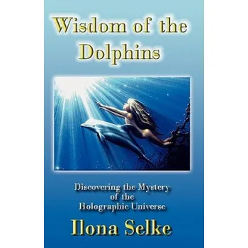Učebnice Wisdom of the Dolphins: Discovering the Mystery of the Holographic Universe (Ilona Selke)(Brožovaná)