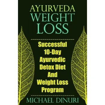 Ayurveda Weight Loss: Successful 10-Day Ayurvedic Detox Diet and Weight Loss Program (Michael Dinuri)(Brožovaná)
