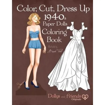 Cizojazyčná kniha Color, Cut, Dress Up 1940s Paper Dolls Coloring Book, Dollys and Friends Originals: Vintage Fashion History Paper Doll Collection, Adult Coloring Page (Dollys and Friends,Basak Tinli)(Brožovaná)