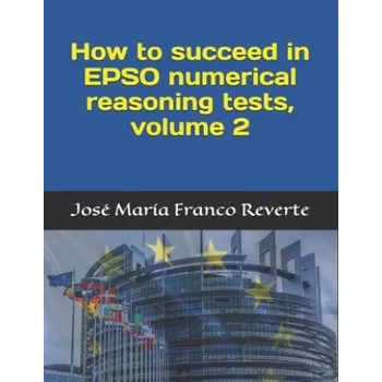 Cizojazyčná kniha How to succeed in EPSO numerical reasoning tests, volume 2 (Grace Burkett,Jose Maria Franco Reverte)(Brožovaná)