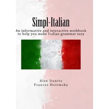 Učebnice Simpl-Italian: An informative and interactive workbook to help you make Italian grammar easy (Alex Dunitz,Frances Hotimsky)(Brožovaná)