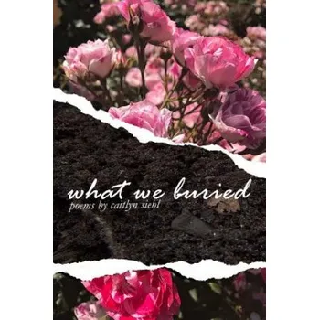 Cizí jazyk What We Buried (Caitlyn Siehl)(Brožovaná)