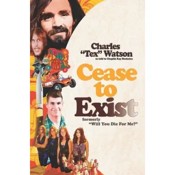 Cizojazyčná kniha Cease To Exist: The firsthand account of the journey to becoming a killer for Charles Manson (Chaplin Ray Hoekstra,Charles "tex" Watson)(Brožovaná)