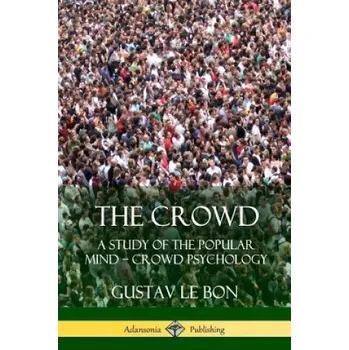 Cizojazyčná kniha Crowd: A Study of the Popular Mind - Crowd Psychology (GUSTAV LE BON)(Brožovaná)