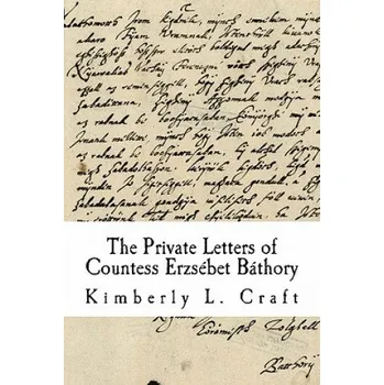 Kniha The Private Letters of Countess Erzsébet Báthory (Kimberly L Craft)(Brožovaná)