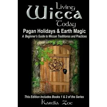 Učebnice Living Wicca Today Pagan Holidays & Earth Magic: A Beginner's Guide to Traditions and Practices (Kardia Zoe)(Brožovaná)