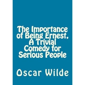Cizojazyčná kniha The Importance of Being Ernest, A Trivial Comedy for Serious People (Oscar Wilde)(Brožovaná)