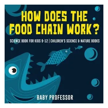 Cizojazyčná kniha How Does the Food Chain Work? - Science Book for Kids 9-12 Children's Science & Nature Books (BABY PROFESSOR)(Brožovaná)