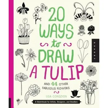 Cizojazyčná kniha 20 Ways to Draw a Tulip and 44 Other Fabulous Flowers (Lisa Congdon)(Brožovaná)