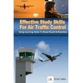 Učebnice Effective Study Skills For Air Traffic Control: Using Learning Styles To Boost Recall & Retention (MS Kristi K Sabo,MR Peter Trono)(Brožovaná)