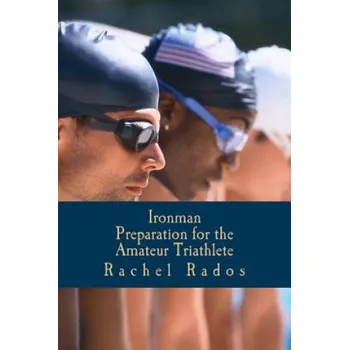 Kniha Ironman Preparation for the Amateur Triathlete (Mrs Rachel Ann Rados)(Brožovaná)