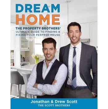 Cizojazyčná kniha Dream Home: The Property Brothers' Ultimate Guide to Finding and Fixing Your Perfect House (Jonathan Scott,Drew Scott,David Tsay)(Pevná)