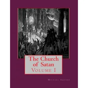 The Church of Satan I: Volume I - Text and Plates (Michael A Aquino)(Brožovaná)