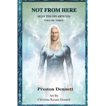 Cizí jazyk Not from Here: Selected UFO Articles, Volume 3 (Preston Dennett,Christina Kesara Dennett)(Brožovaná)