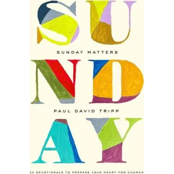 Sunday Matters: 52 Devotionals to Prepare Your Heart for Church (Pevná)