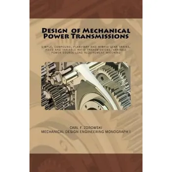 Učebnice Design of Mechanical Power Transmissions: A monograph that includes: relevant definitions, gear kinematics, simple and compound gear trains. planetary (Carl F Zorowski)(Brožovaná)