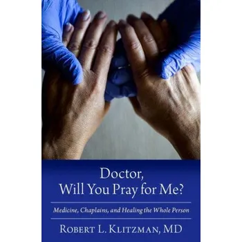 Učebnice Doctor, Will You Pray for Me? (Klitzman,Robert L.,M.D. (Professor of Psychiatry and co-founder of the Center for Bioethics,Professor of Psychiatry and co-founder of the Center for Bioethics,Columbia University Irving Medical Ce)(Pevná)