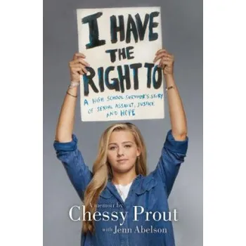 Cizojazyčná kniha I Have the Right to: A High School Survivor's Story of Sexual Assault, Justice, and Hope (Chessy Prout,Jenn Abelson)(Pevná)