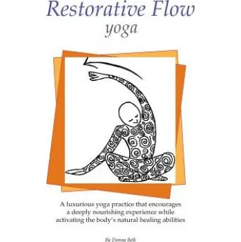 Restorative Flow Yoga: A deeply nourishing yoga practice using gentle, repetitive, rocking movements (Christy Stallop,Donna Belk)(Brožovaná)