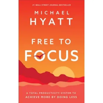 Cizojazyčná kniha Free to Focus - A Total Productivity System to Achieve More by Doing Less (Michael Hyatt)(Pevná)
