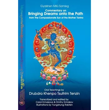 Commentary on BRINGING DREAMS onto the PATH from The Compassionate Sun of the Mother Tantra (Drubdra Khenpo Tsultrim Tenzin)(Brožovaná)