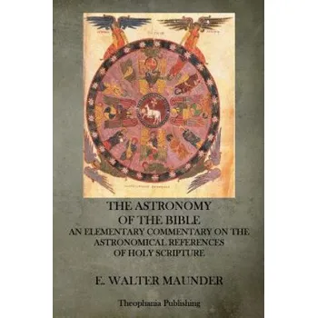 The Astronomy of the Bible: An Elementary Commentary on the Astronomical References of Holy Scripture (E Walter Maunder)(Brožovaná)