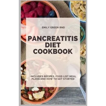 Cizojazyčná kniha Pancreatitis Diet Cookbook: Includes recipes, food list, meal plans and how to get started (Emily Green Rnd)(Brožovaná)