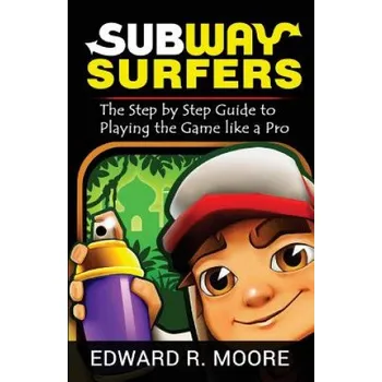 Učebnice Subway Surfers: Step by Step Guide to Playing the Game like a Pro (Edward R Moore)(Brožovaná)