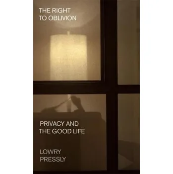 Cizojazyčná kniha The Right to Oblivion – Privacy and the Good Life (Lowry Pressly)(Pevná)