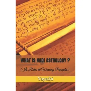Cizojazyčná kniha What Is Nadi Astrology ?: Its Rules and Working Principles (Shri Yayathi)(Brožovaná)